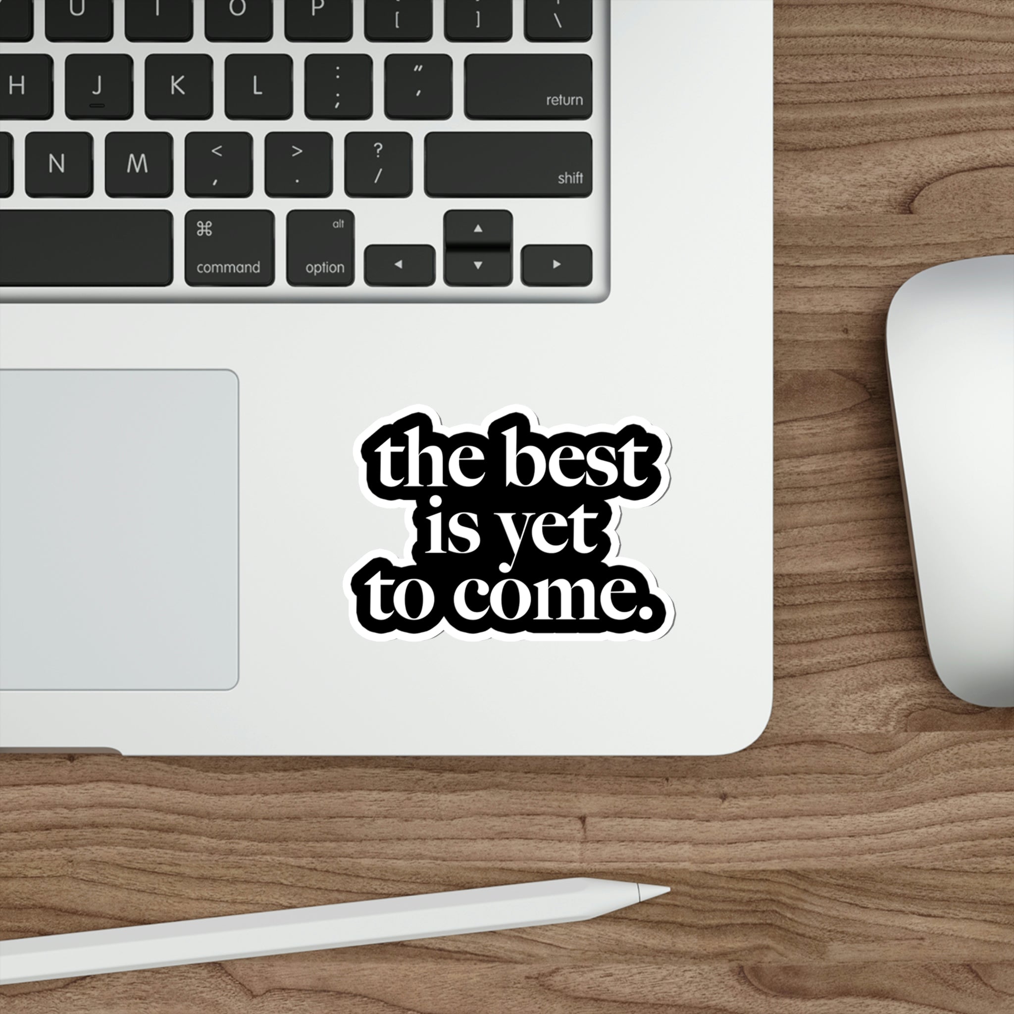 The Best Is Yet To Come Die-Cut Sticker