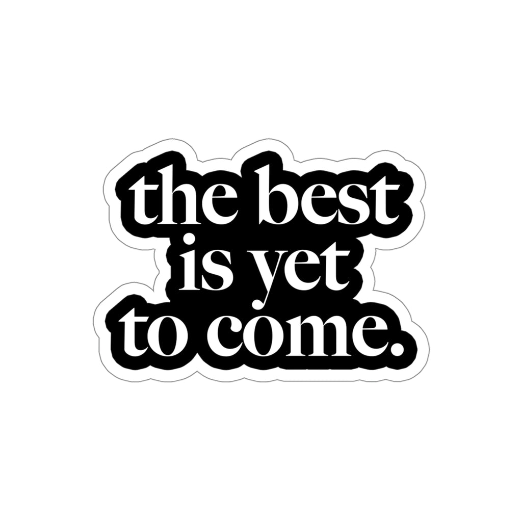 The Best Is Yet To Come Die-Cut Sticker